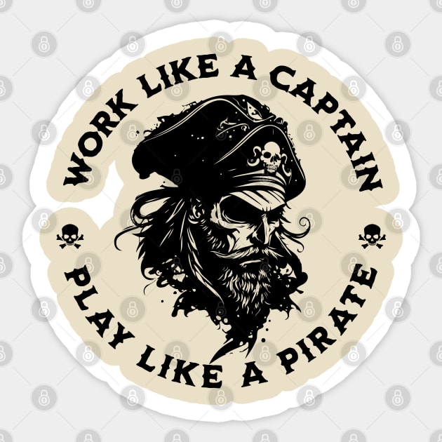 Work Like a Captain. Play Like a Pirate. - Pirate - Sticker