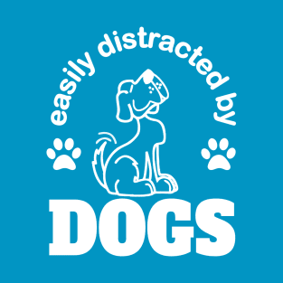 easily distracted by dogs with cute happy dog T-Shirt