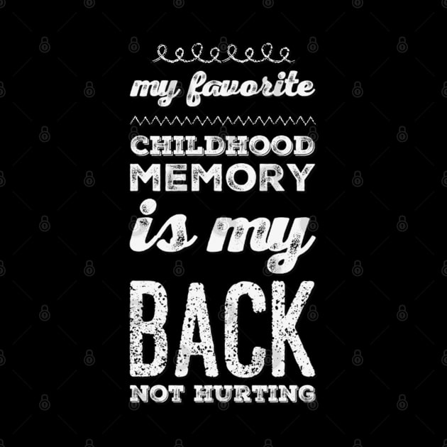 My favorite childhood memory is my back not hurting midlife crisis Funny millennials quotes by BoogieCreates