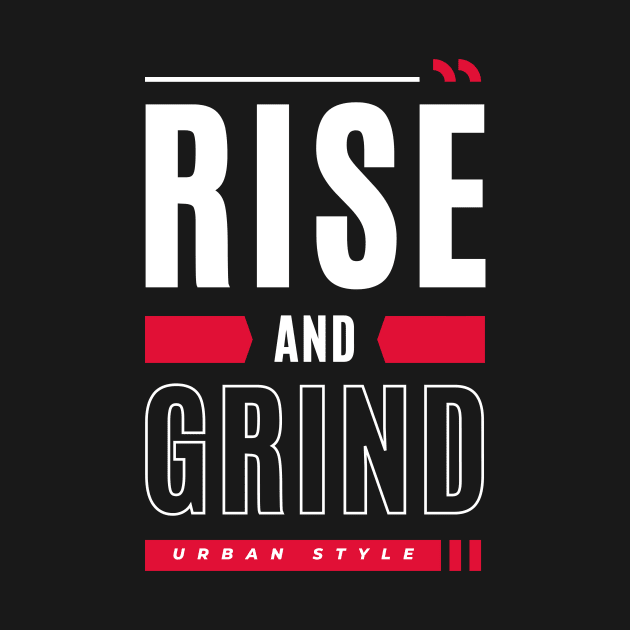 Rise And Grind Grinding by Tip Top Tee's