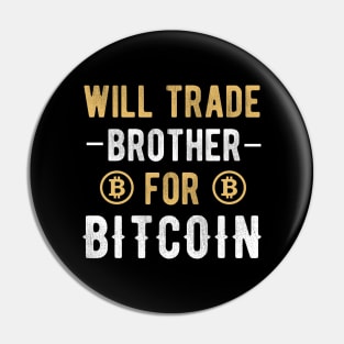 Bitcoin Funny BTC Crypto Will Trade Brother for Bitcoin Pin