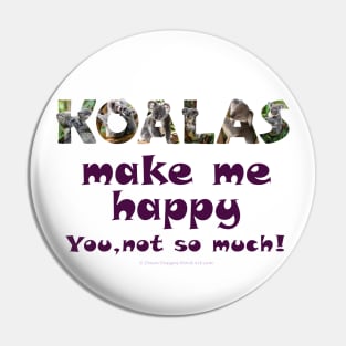 Koalas make me happy, you not so much - wildlife oil painting word art Pin