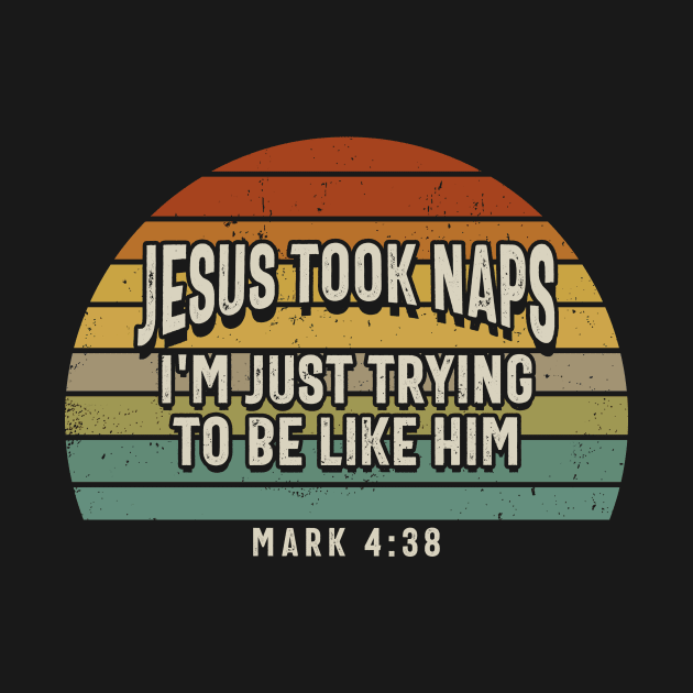 Jesus Took Naps I'm Just Trying To Be Like Him, Tee Triumph for Spiritual Journeys by Northground