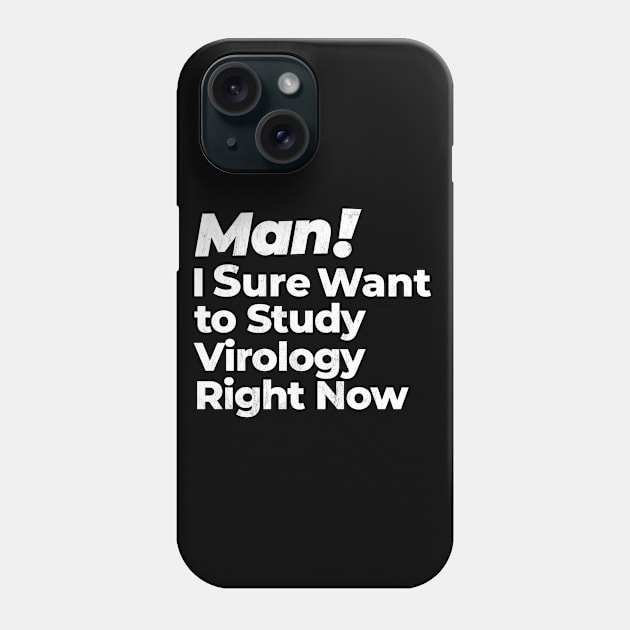 Man! I Sure Want to Study Virology Right Now Retro Gift Phone Case by MapYourWorld