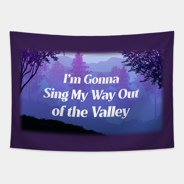 Sing My Way Out of the Valley Tapestry by KSMusselman