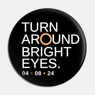 Turn Around Bright Eyes, Funny Eclipse Shirt, 2024 Total Solar Eclipse Viewing Pin