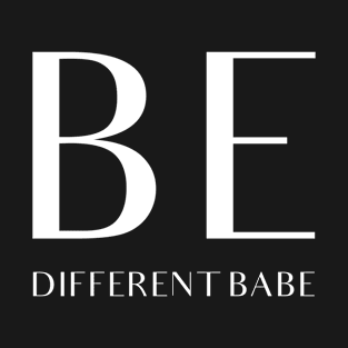 Be different Babe - motivational quote T-Shirt