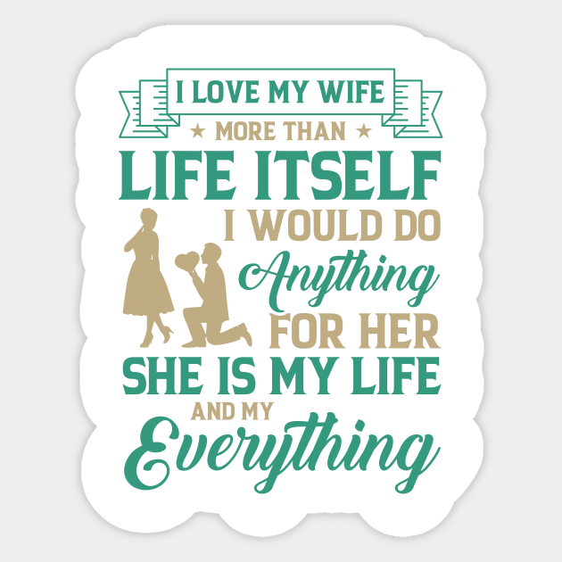 I Love My Wife More Than Life Itself I Would Do Anything For Her She Is My Life And My Everything Wife Sticker Teepublic I Love My Wife More Than Life Itself I Would Do Anything For Her She Is My Life And My Everything Wife Sticker Teepublic