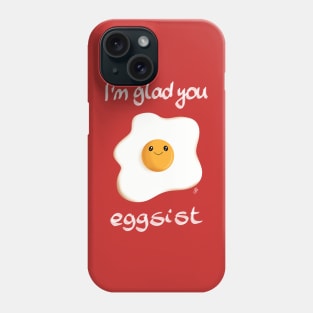 I'm glad you eggsist Phone Case