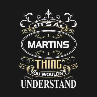 Martins Name Shirt It's A Martins Thing You Wouldn't Understand T-Shirt