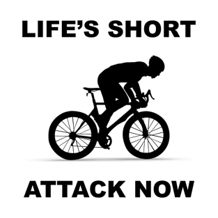 Life's short, attack now! T-Shirt