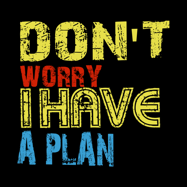 Don't worry i have a plan by Vitarisa Tees