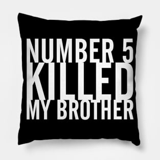 Number 5 Killed My Brother Pillow