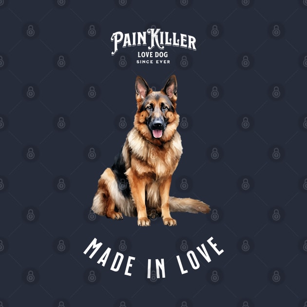 German Shepherd Painkiller made in love dog by DavidBriotArt