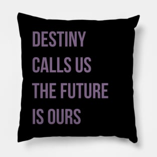 Destiny Calls Us Pillow