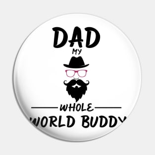 DAD MY WHOLE WORLD BUDDY Pin