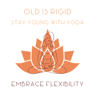 Old is rigid stay young with yoga T-Shirt