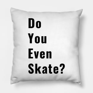 Funny Do You Even Skate Skater Skateboard Ice Skating Roller SkateLife Gifts Pillow