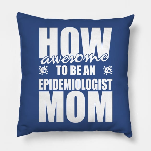 How awesome to be an Epidemiologist Mom! Pillow by variantees