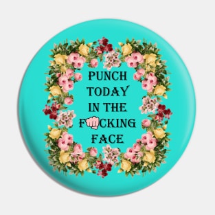 Punch Today In The Face Pin