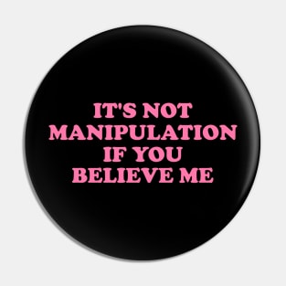 It's Not Manipulation if You BELIEVE ME Funny Y2K 2000's Inspired Meme Pin