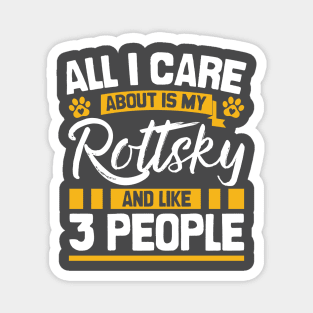 All I Care About Is My Rottsky And Like 3 People Magnet