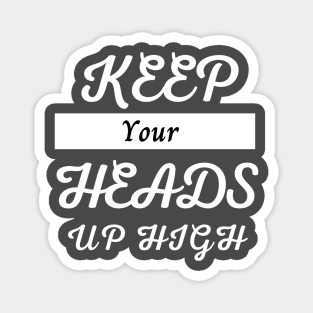 Keep your heads up high, motivational design for merch, minimalist design Magnet