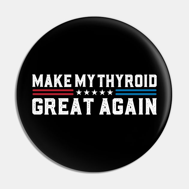 Make My Thyroid Great Again Hypothyroidism Awareness Pin by abdelmalik.m95@hotmail.com