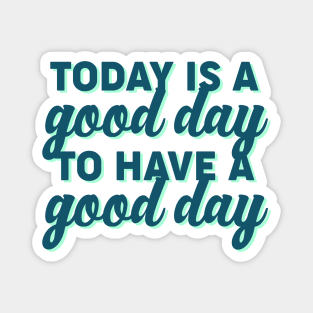 Good Day to Have a Good Day Magnet