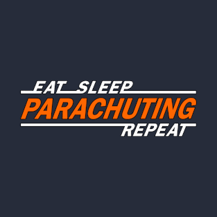 Eat sleep parachuting repeat t shirt. T-Shirt