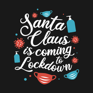 Santa Claus is coming to Lockdown T-Shirt