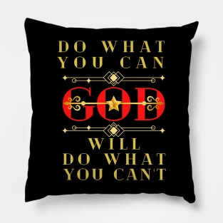 DO WHAT YOU CAN GOD WILL DO WHAT YOU CAN’T Pillow