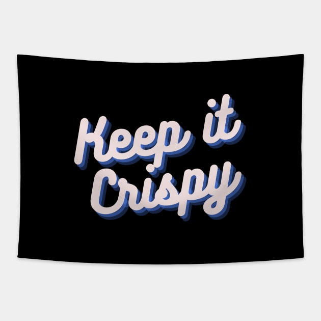 Keep it Crispy Tapestry by Random Prints