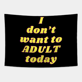 dont want to adult today Tapestry