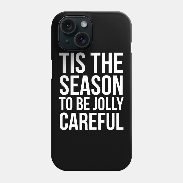 Tis The Season To Be Jolly Careful Phone Case by evokearo