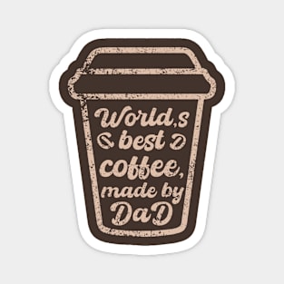 World's Best Coffee, Made by Dad - Fathers Day - Coffee Quote Magnet