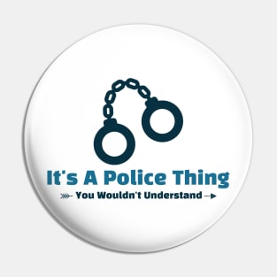 It's A Police Thing - funny design Pin