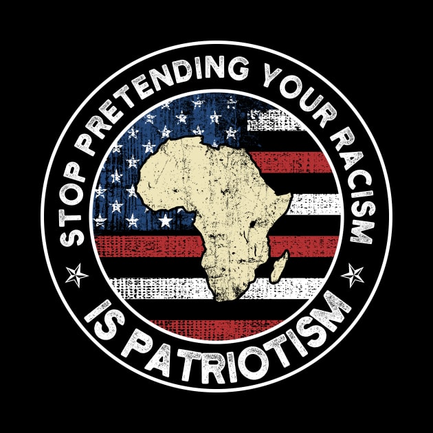 Stop Pretending Your Racism Is Patriotism USA Flag Gift by Lones Eiless