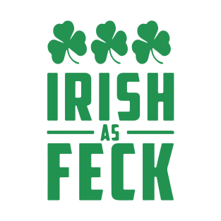 Irish As Feck, St. Patrick's Day, Irish Pride, Shamrocks T-Shirt