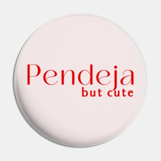 Pendeja but cute Pin