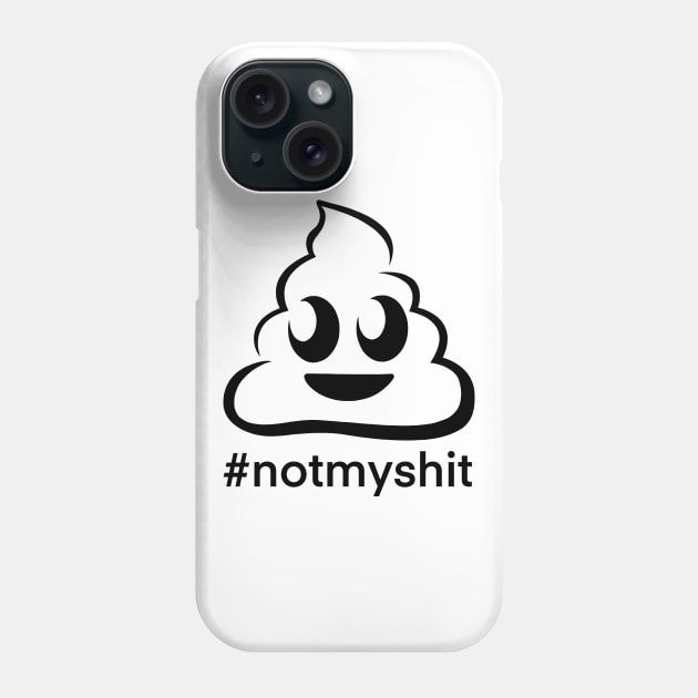 Not my shit Phone Case by Smoky Lemon