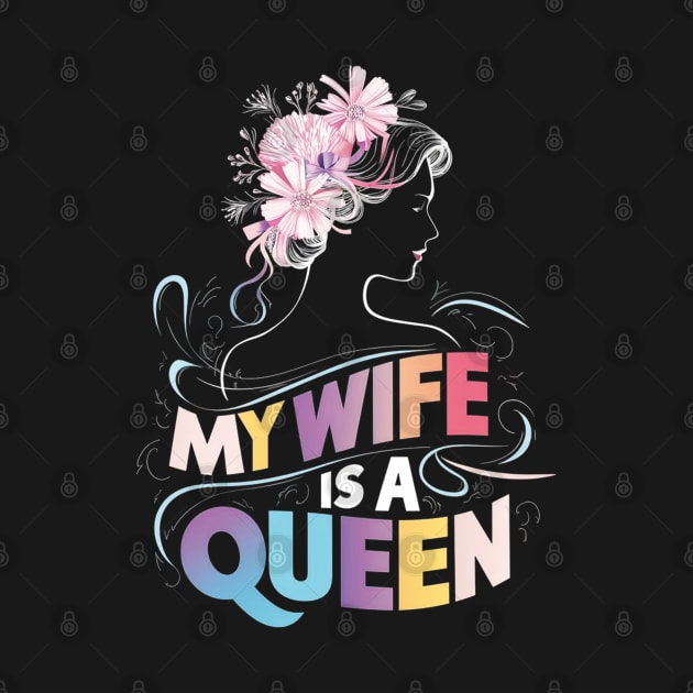 MY WIFE IS A QUEEN by mdr design