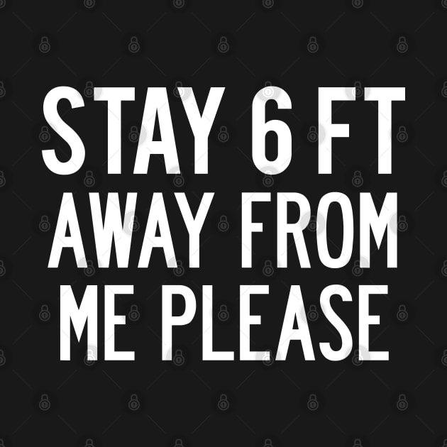 Funny “Stay 6 ft Away From Me Please” Covid 19 Corona Virus Social Distancing Warning by Elvdant