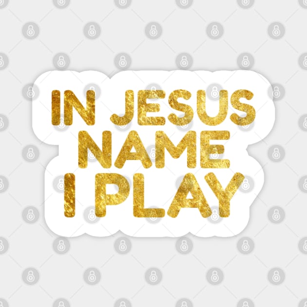 Christian Shirts In Jesus Name I Play Gold Text Magnet by ChristianShirtsStudios