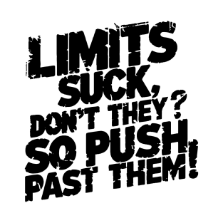 Limits suck, don't they? So push past them! T-Shirt