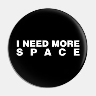 I Need More Space Pin