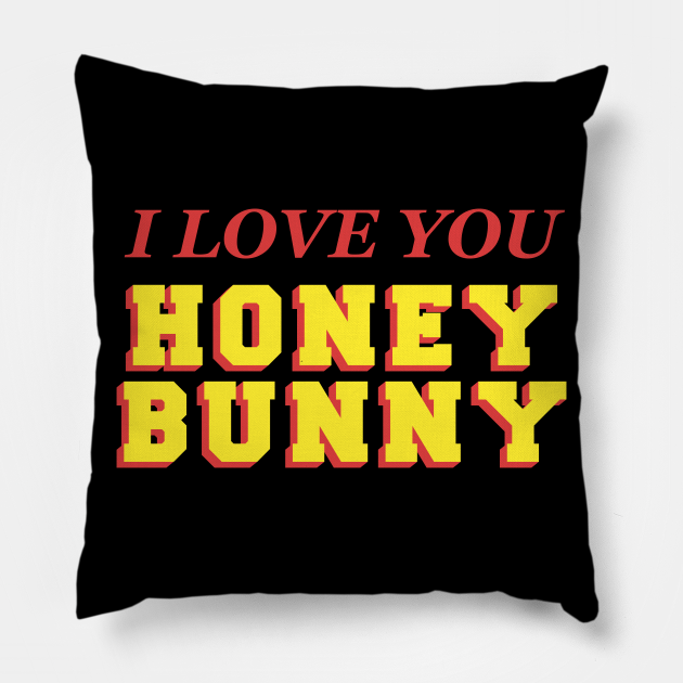 I love you honey bunny - Honey Bunny - Pillow | TeePublic I love you honey bunny - Honey Bunny - Pillow | TeePublic