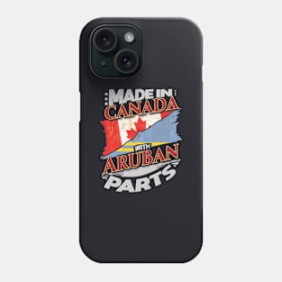 Made In Canada With Aruban Parts - Gift for Aruban From Aruba Phone Case