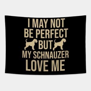 I may not be perfect but my schnauzer love me Tapestry