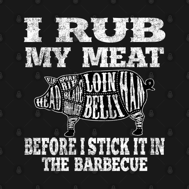 Fun Barbecue apparel - I Rub My Meat Before I Stick It In. by Jas-Kei Designs